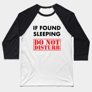 If Found Sleeping, Do not Disturb - Lazy Attitude Shirt Baseball T-Shirt